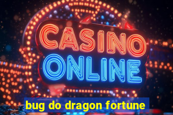 bug do dragon fortune